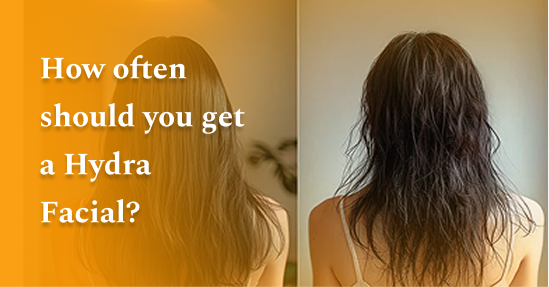 How often should you get a Hydra Facial?
